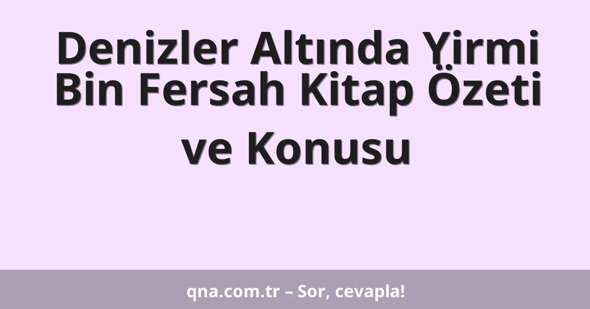 Denizler Altında Yirmi Bin Fersah Kitap Özeti ve Konusu