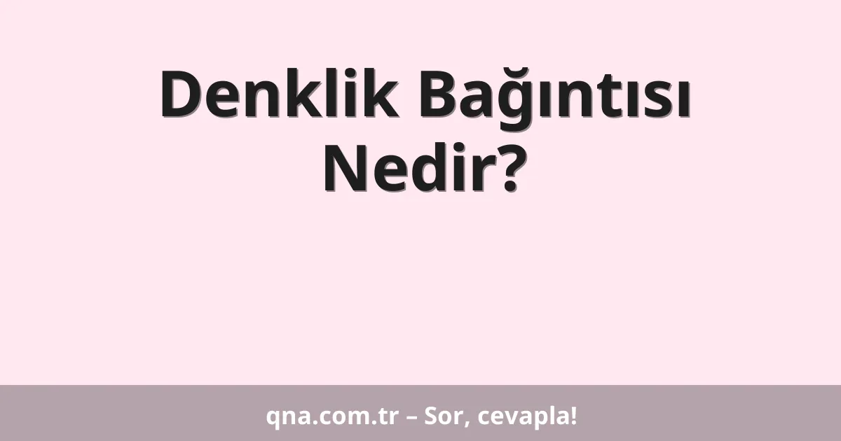 Denklik Bağıntısı Nedir?