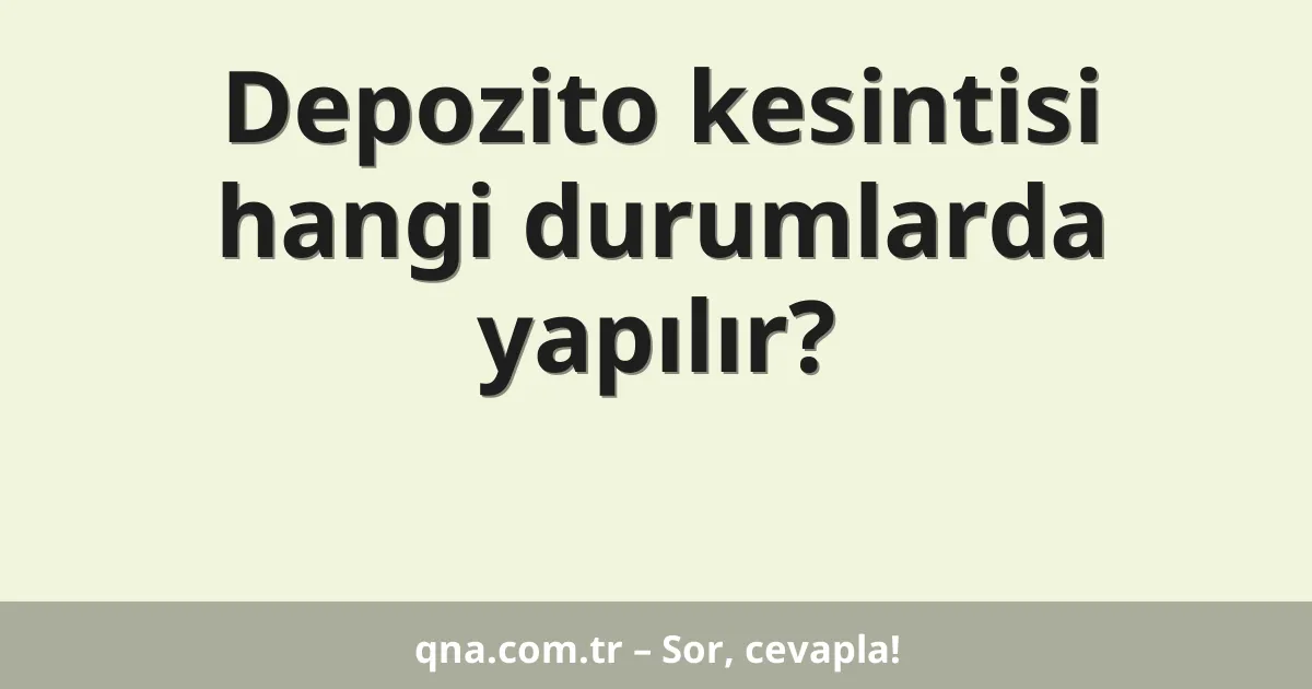 Depozito kesintisi hangi durumlarda yapılır?
