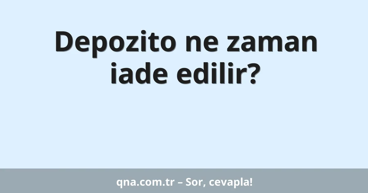 Depozito ne zaman iade edilir?