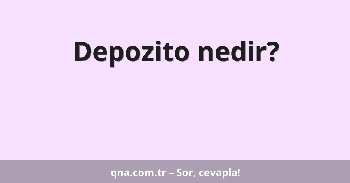 Depozito nedir?