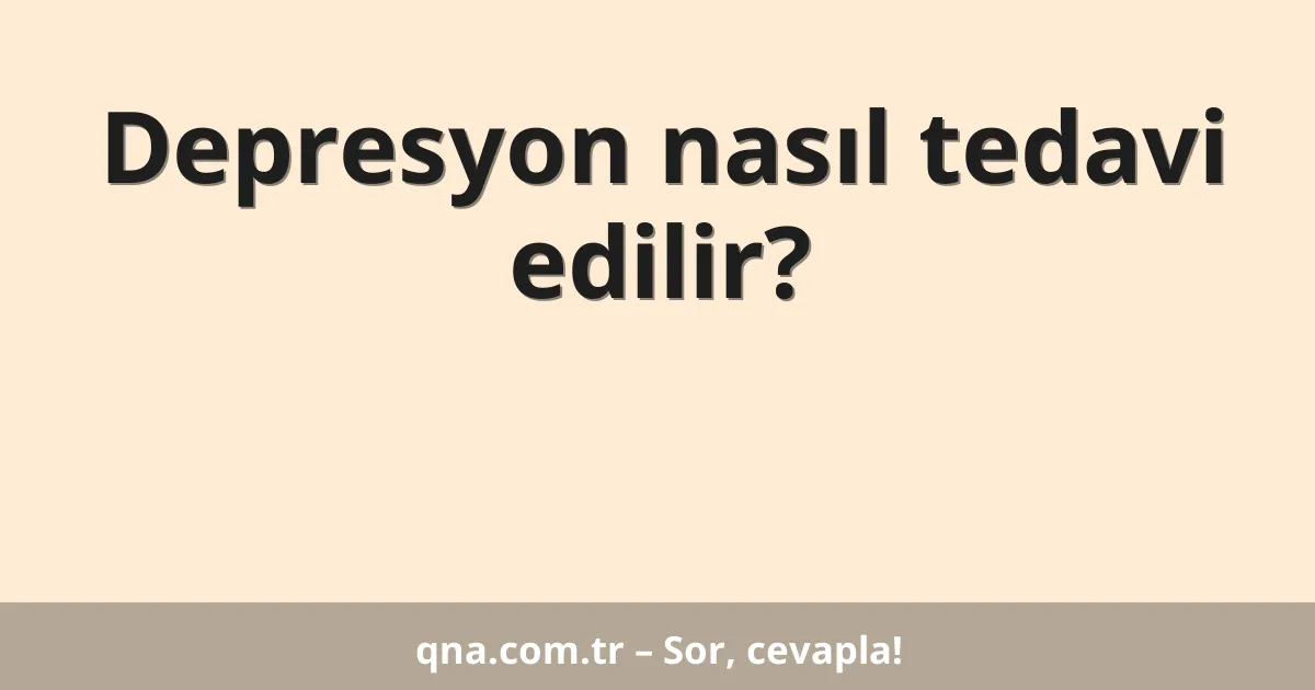 Depresyon nasıl tedavi edilir?