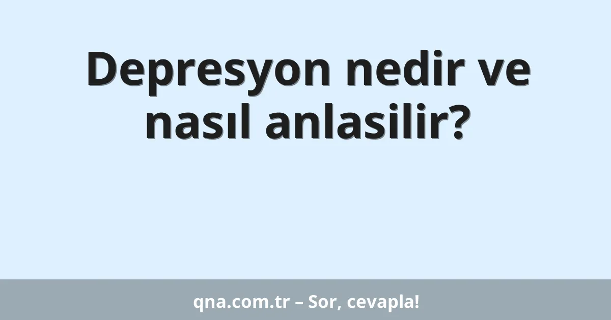 Depresyon nedir ve nasıl anlasilir?