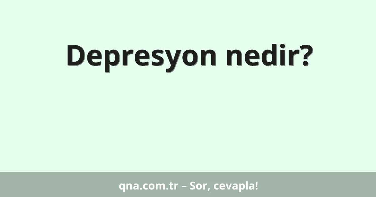 Depresyon nedir?