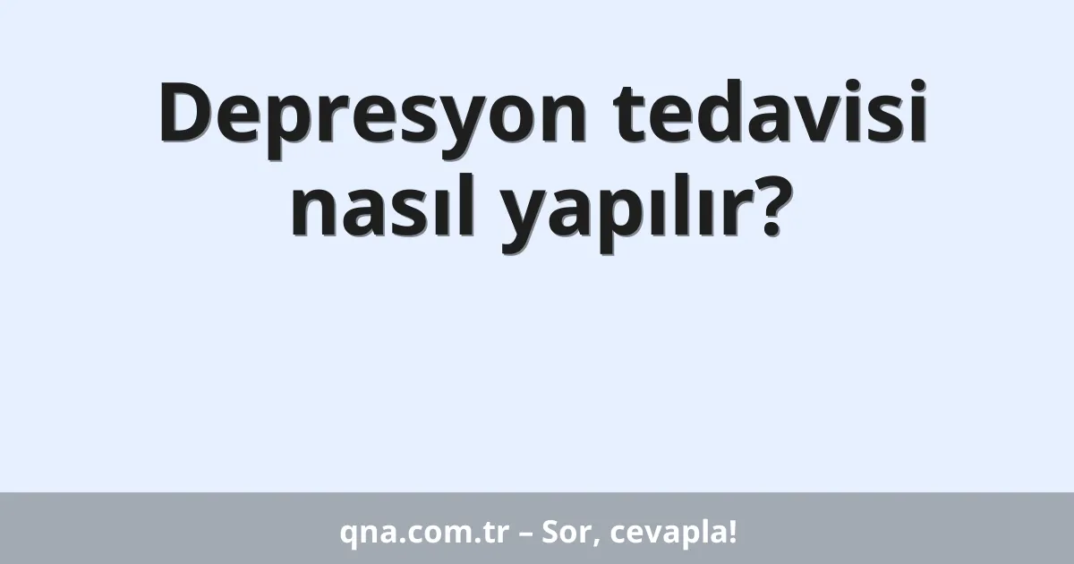 Depresyon tedavisi nasıl yapılır?