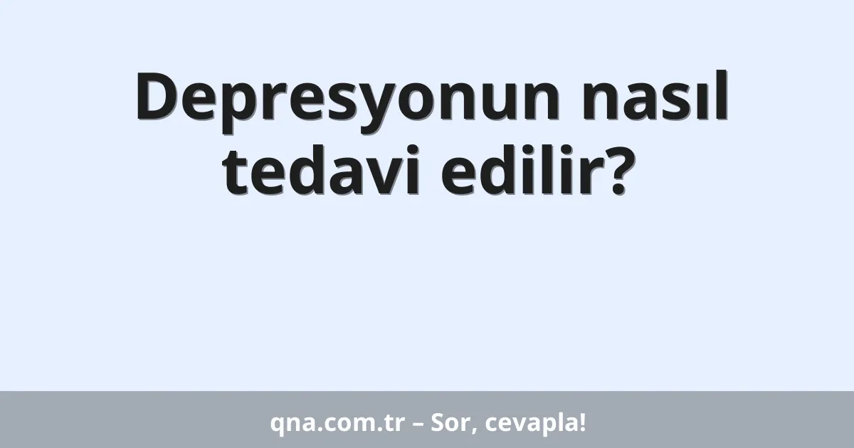 Depresyonun nasıl tedavi edilir?