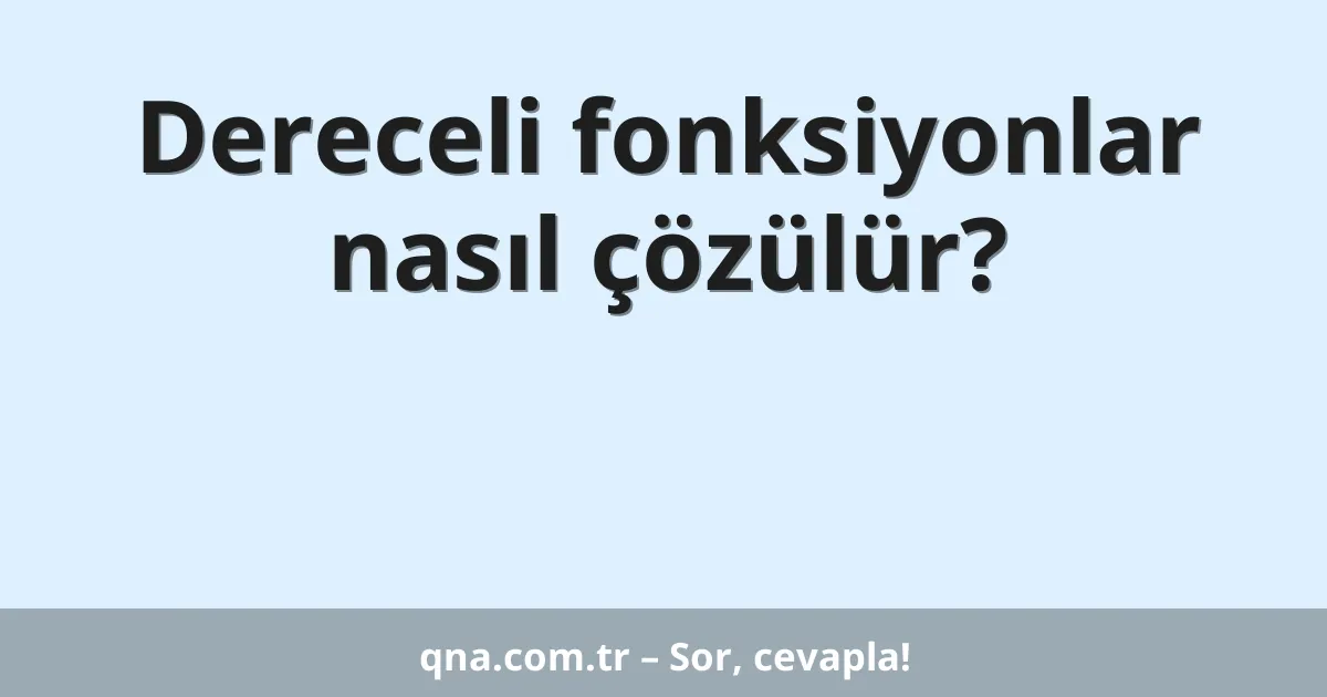 Dereceli fonksiyonlar nasıl çözülür?