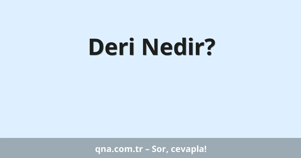 Deri Nedir?