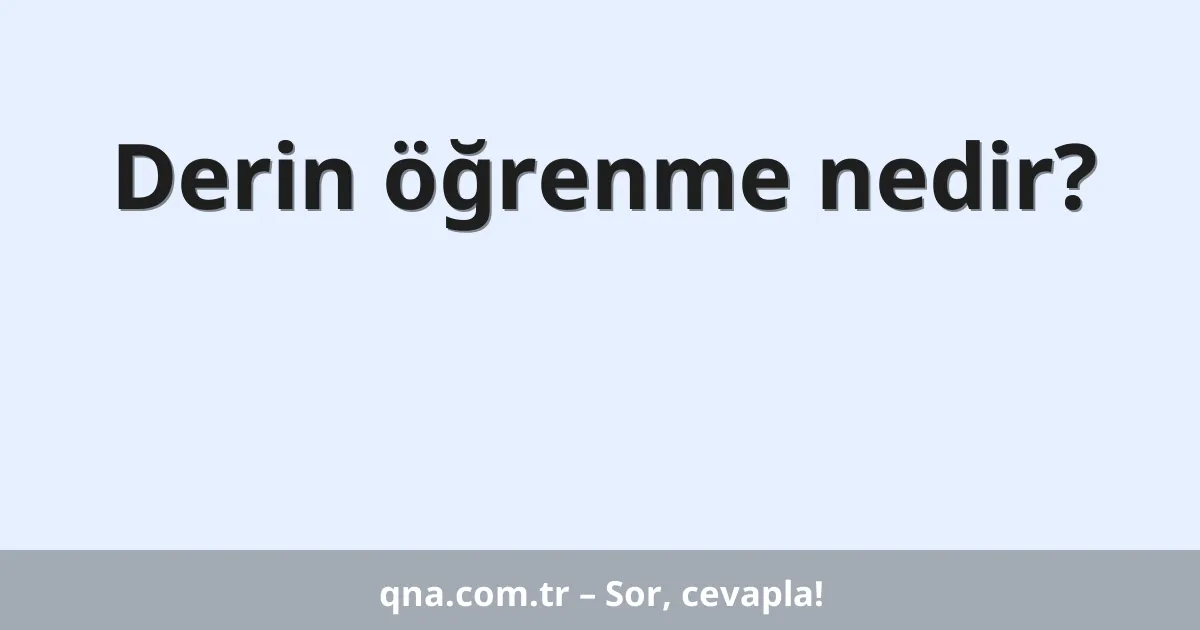 Derin öğrenme nedir?