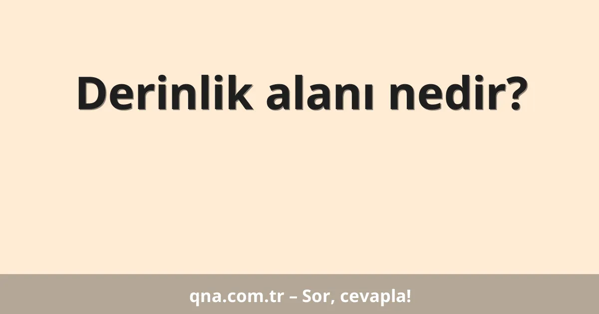 Derinlik alanı nedir?