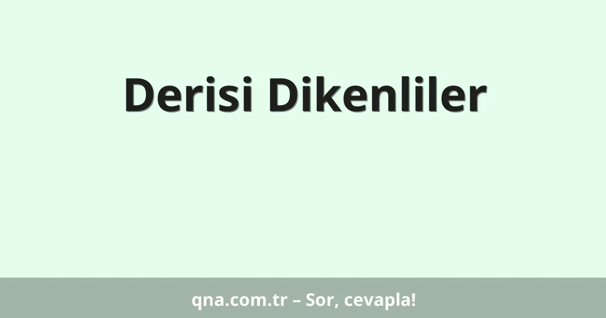 Derisi Dikenliler