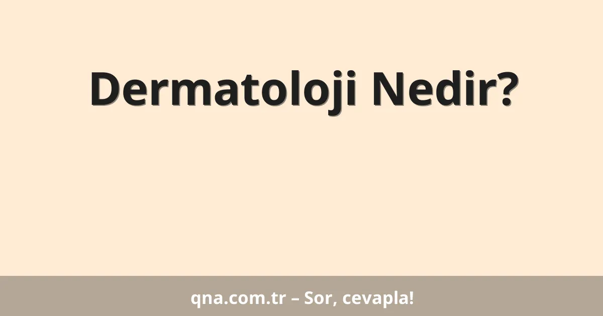 Dermatoloji Nedir?