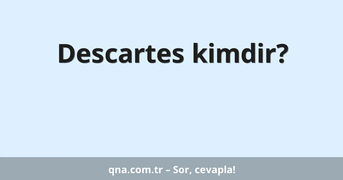 Descartes kimdir?