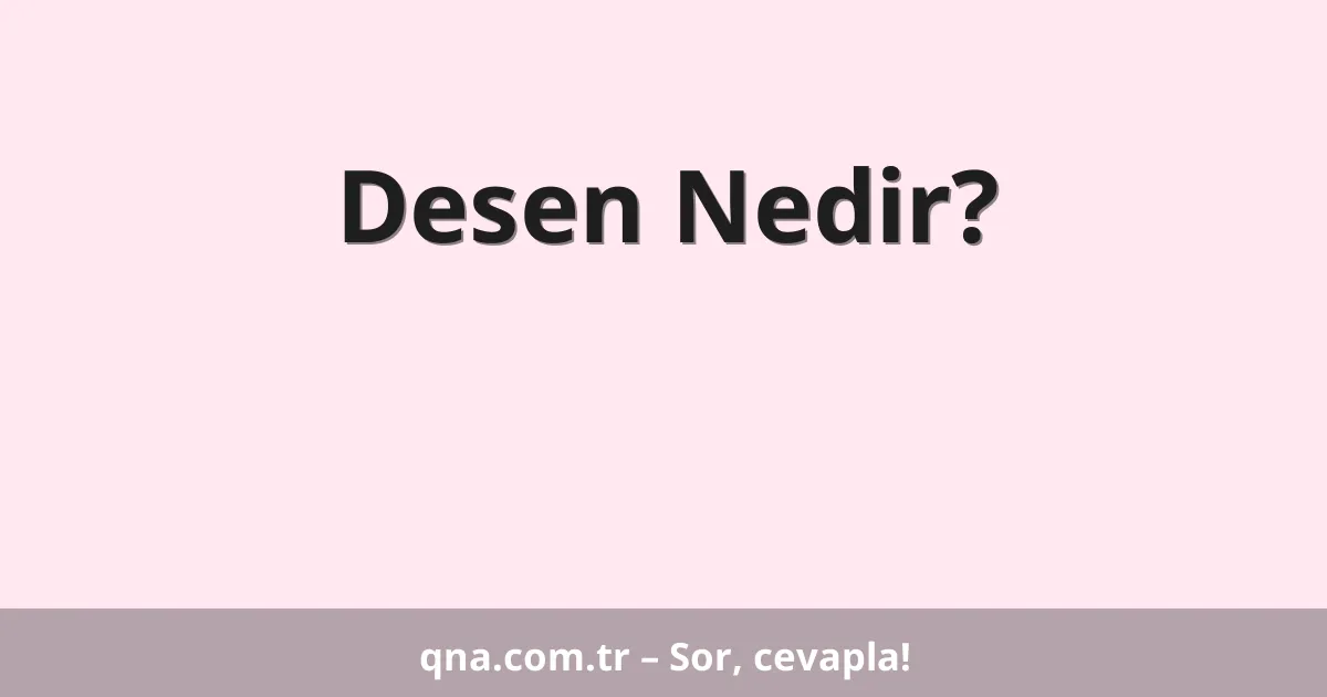 Desen Nedir?