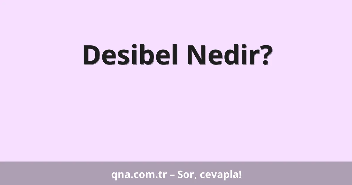 Desibel Nedir?