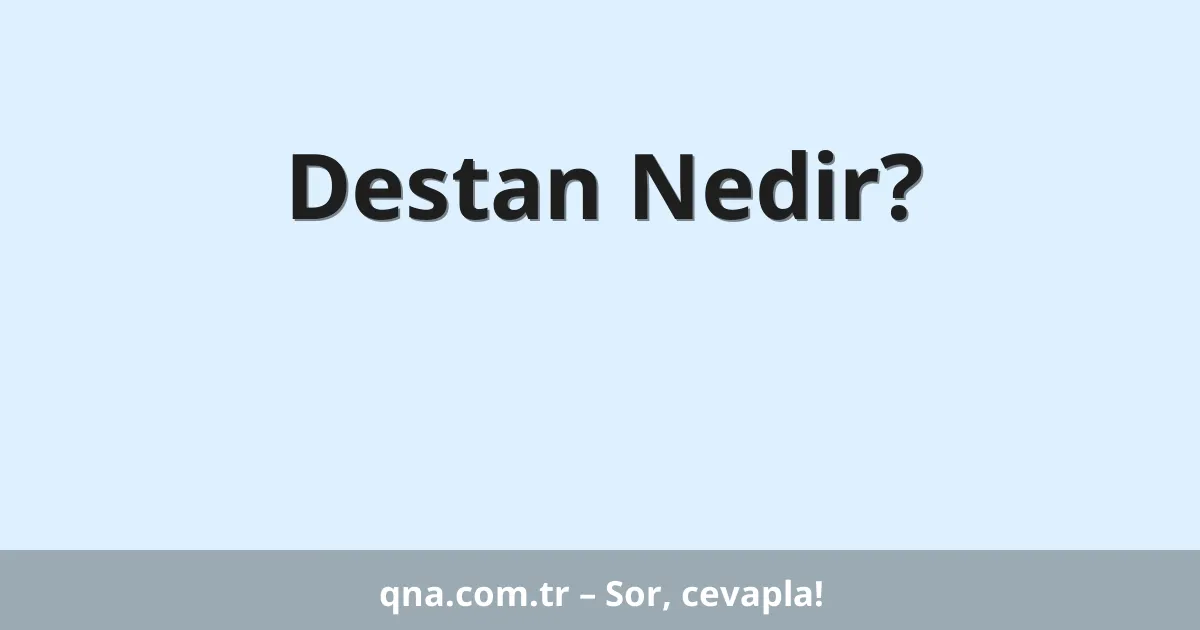 Destan Nedir?