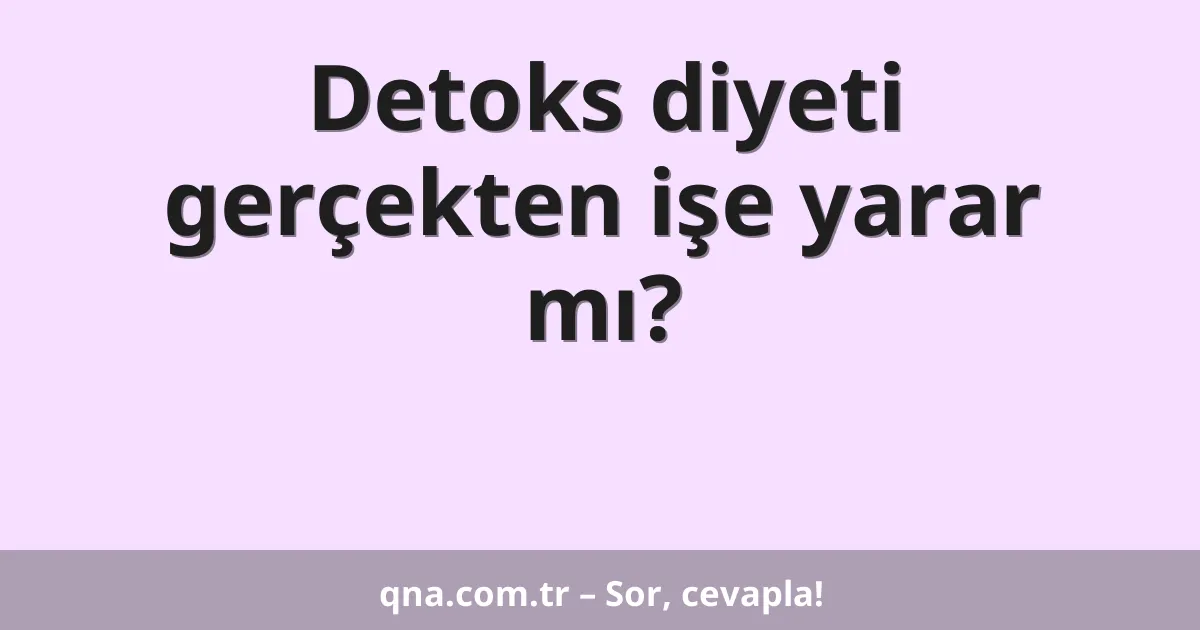 Detoks diyeti gerçekten işe yarar mı?