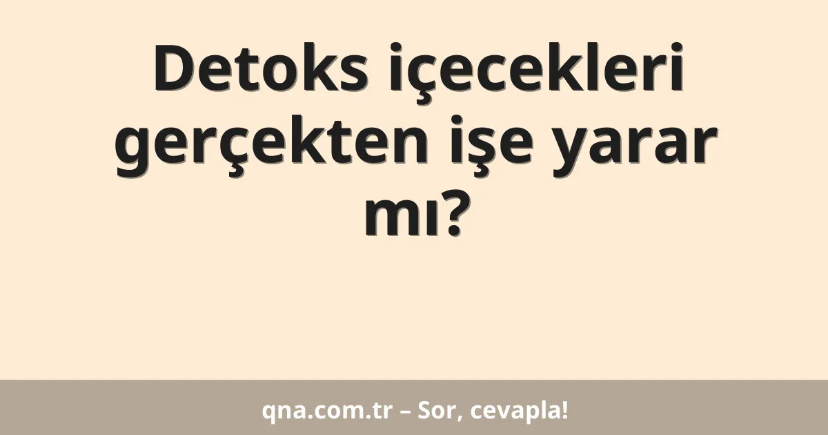 Detoks içecekleri gerçekten işe yarar mı?