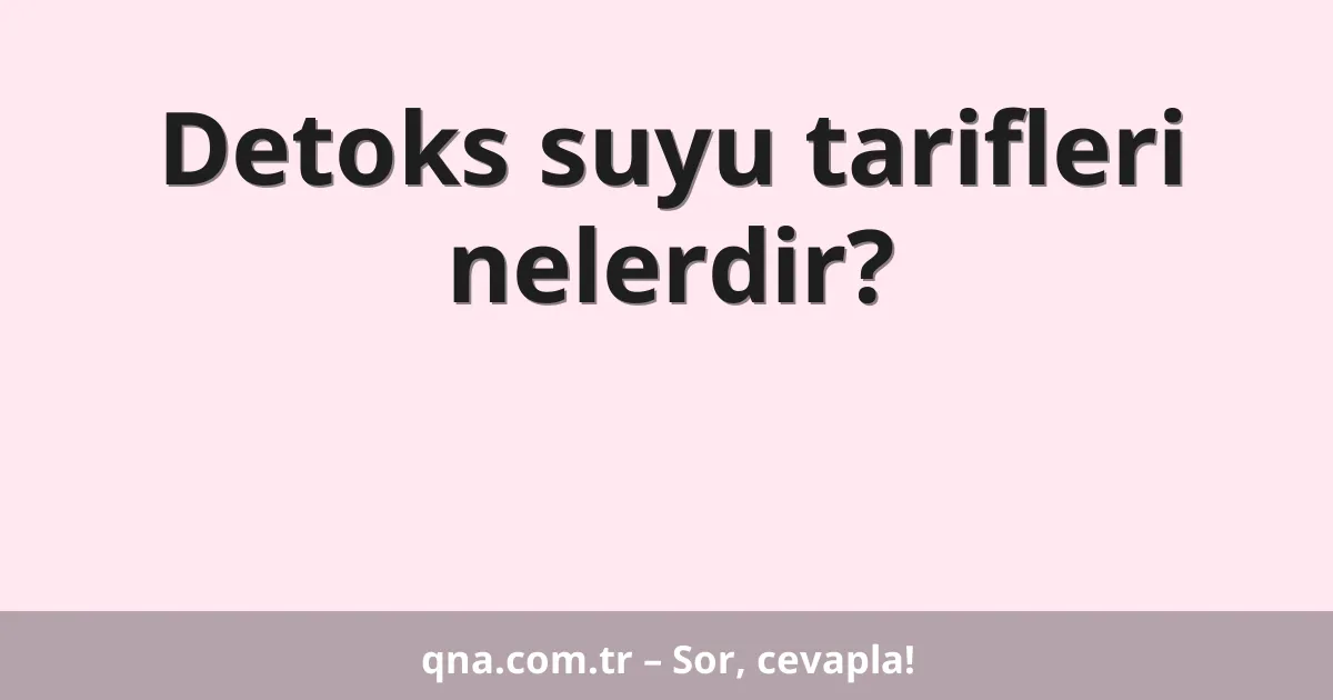 Detoks suyu tarifleri nelerdir?