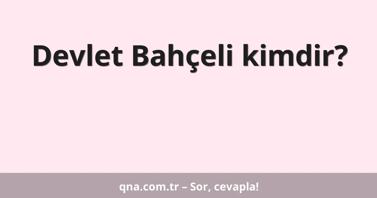 Devlet Bahçeli kimdir?