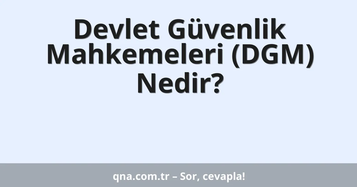 Devlet Güvenlik Mahkemeleri (DGM) Nedir?
