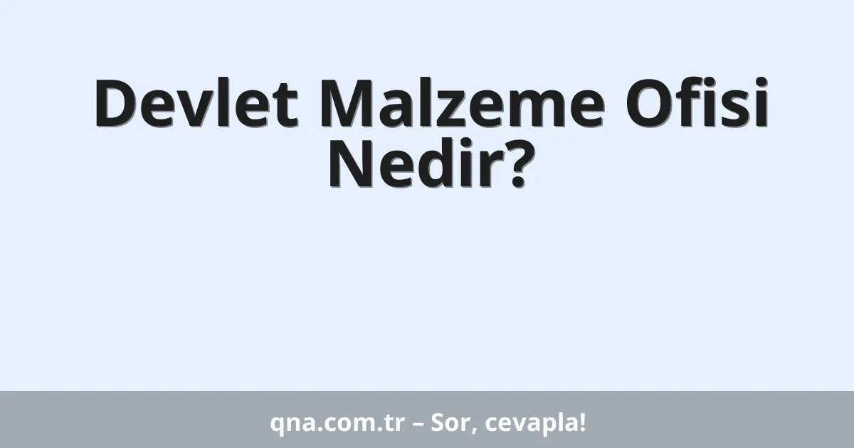 Devlet Malzeme Ofisi Nedir?