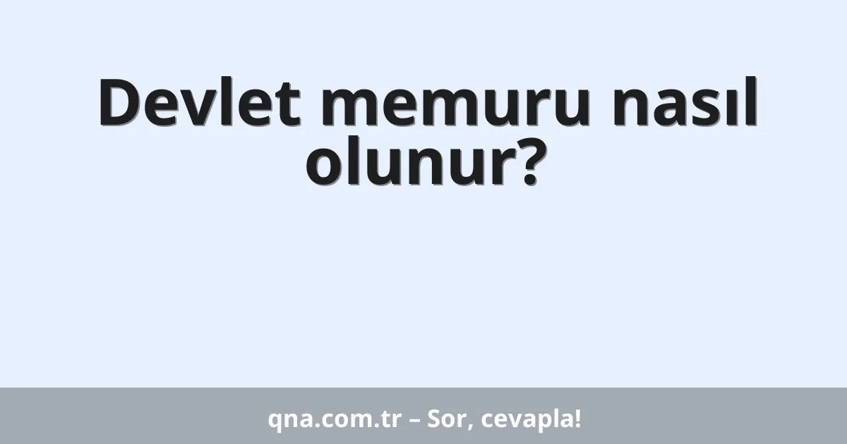 Devlet memuru nasıl olunur?