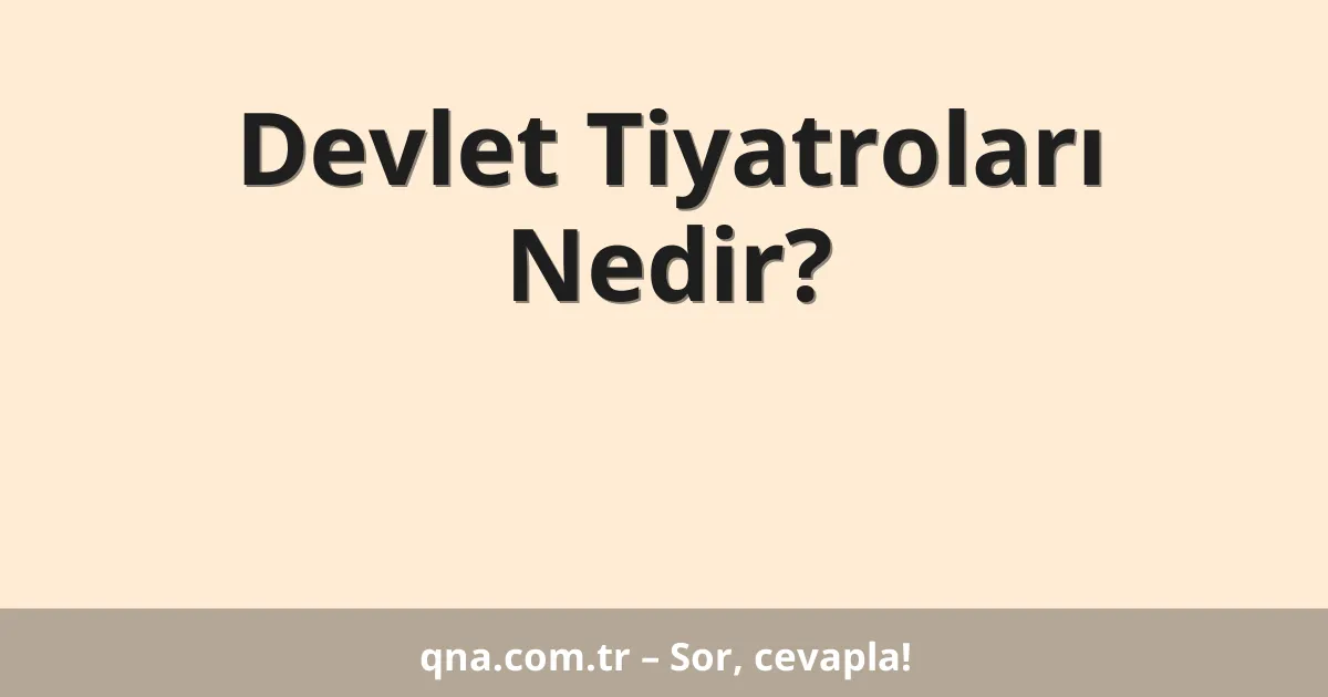Devlet Tiyatroları Nedir?