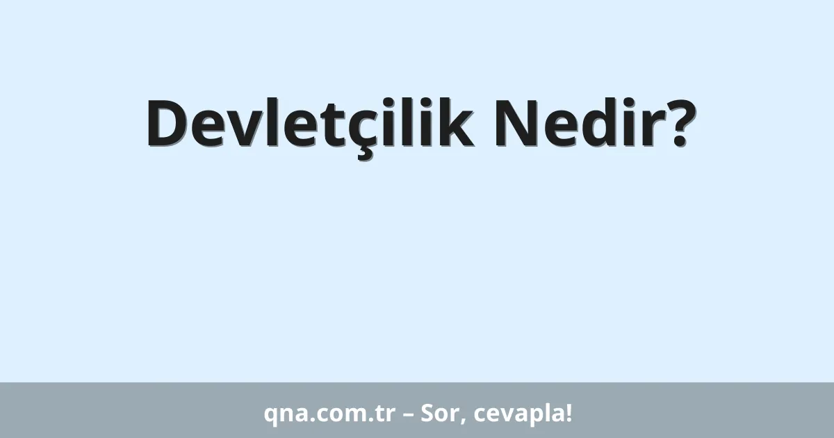 Devletçilik Nedir?