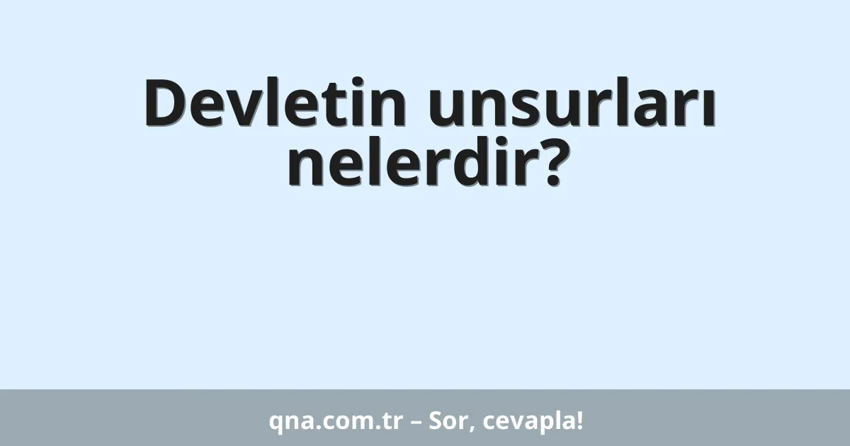 Devletin unsurları nelerdir?