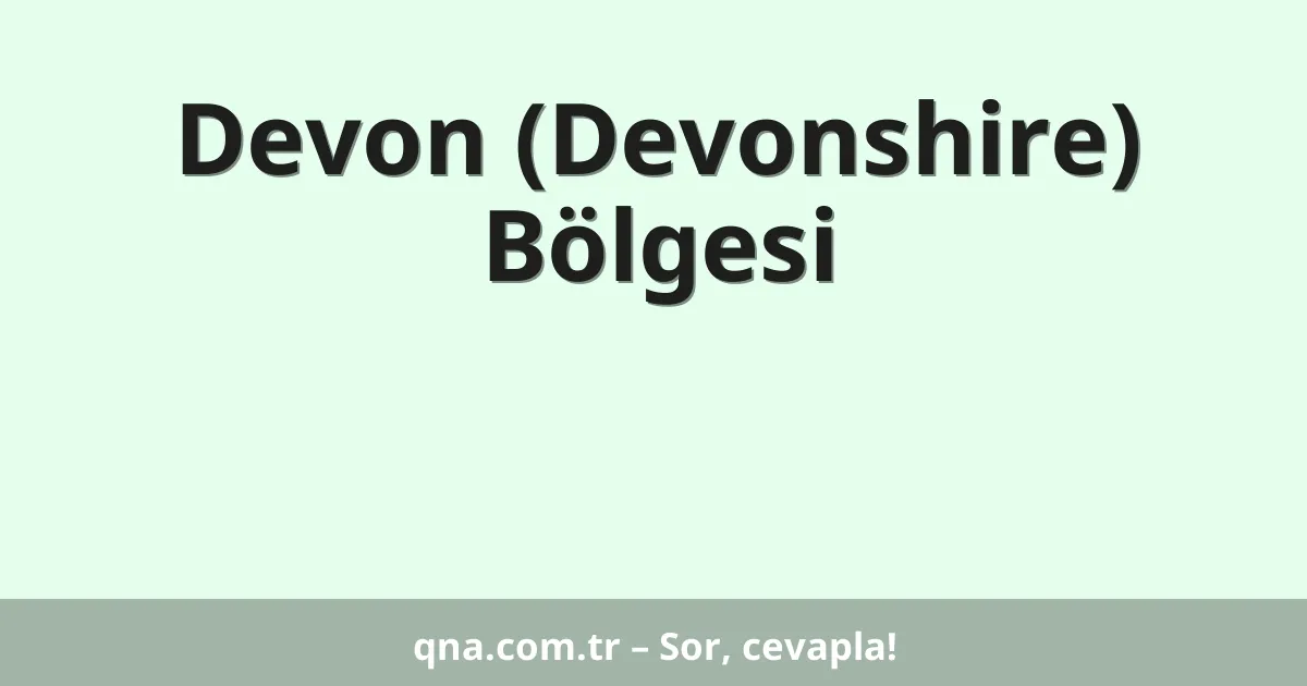 Devon (Devonshire) Bölgesi