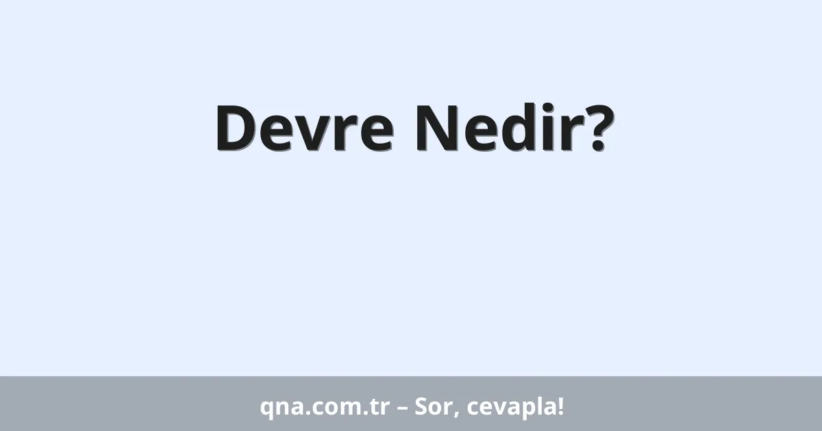 Devre Nedir?