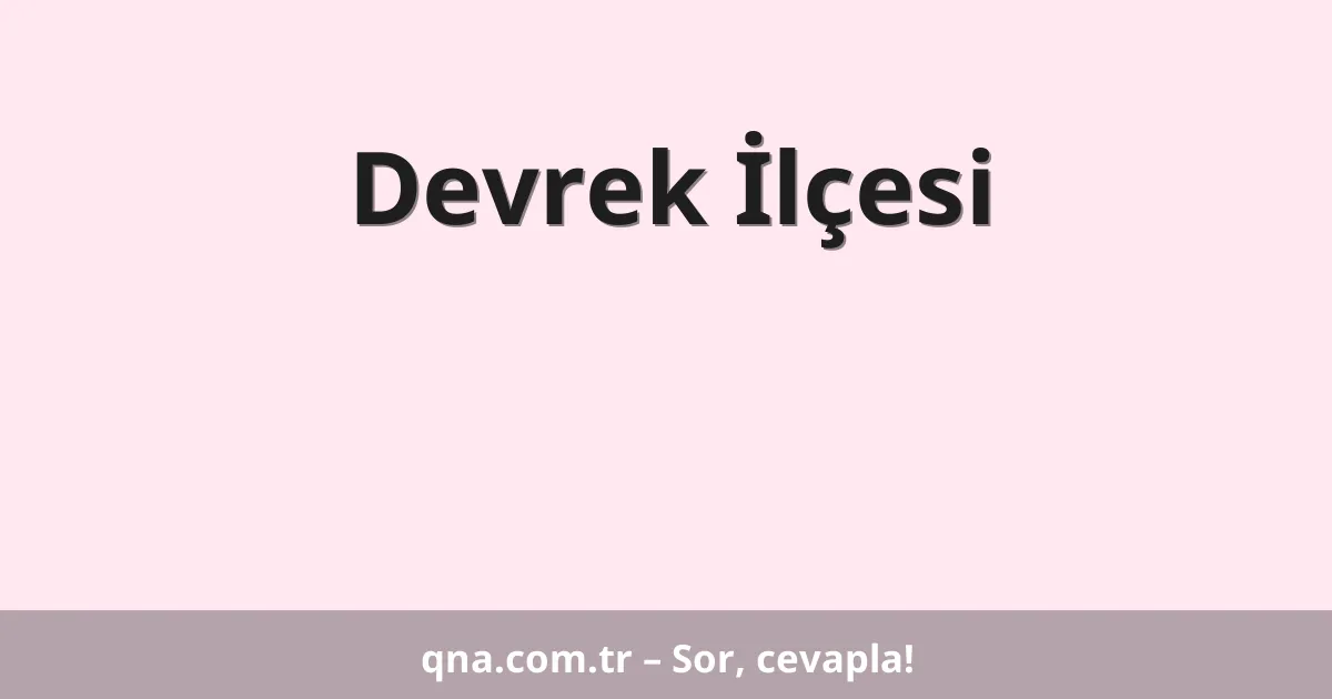 Devrek İlçesi