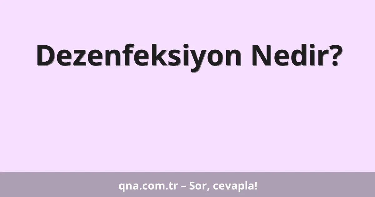 Dezenfeksiyon Nedir?
