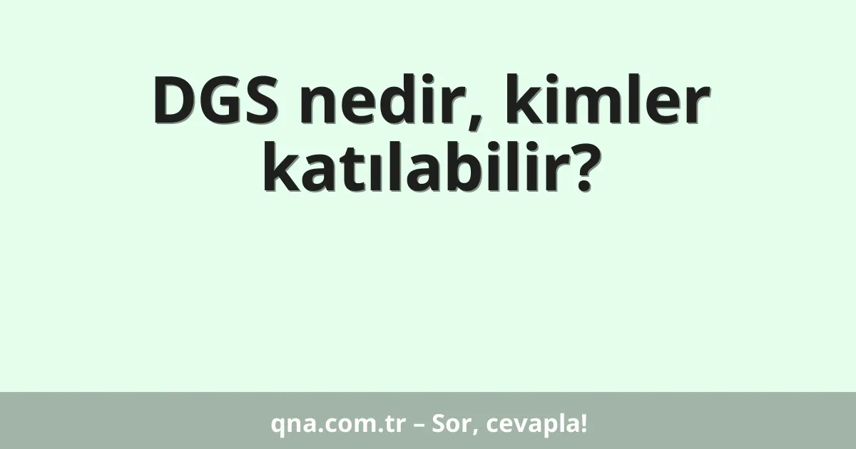 DGS nedir, kimler katılabilir?