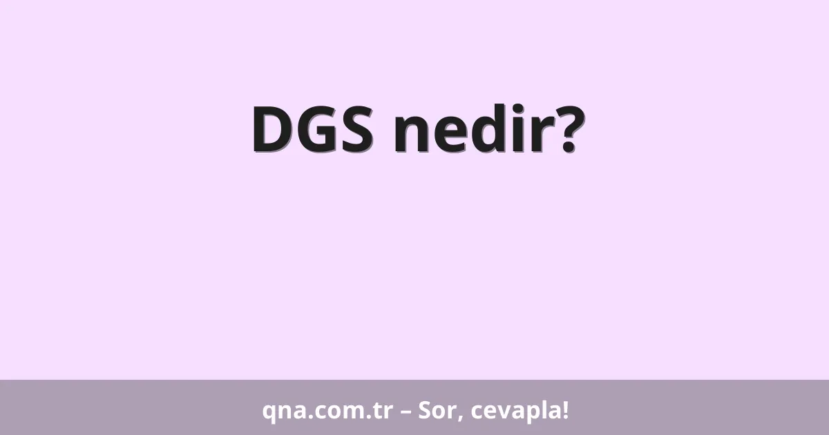 DGS nedir?