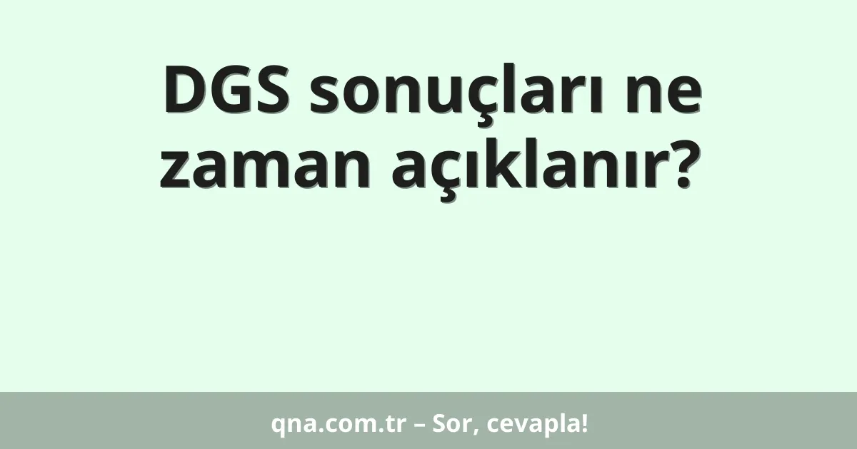 DGS sonuçları ne zaman açıklanır?