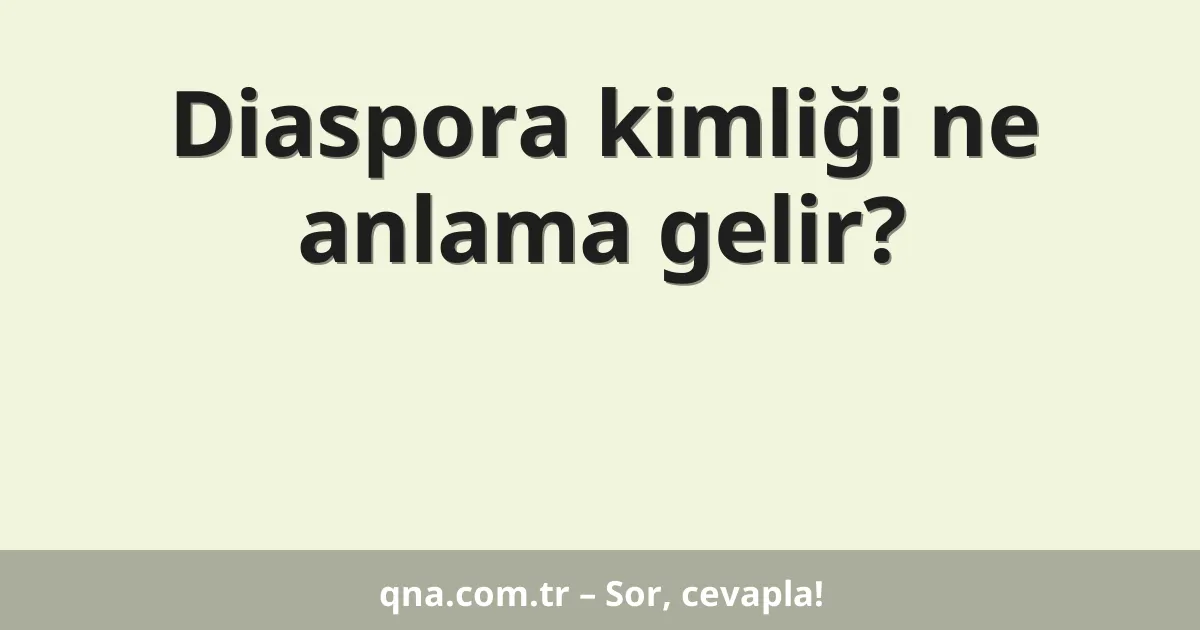 Diaspora kimliği ne anlama gelir?