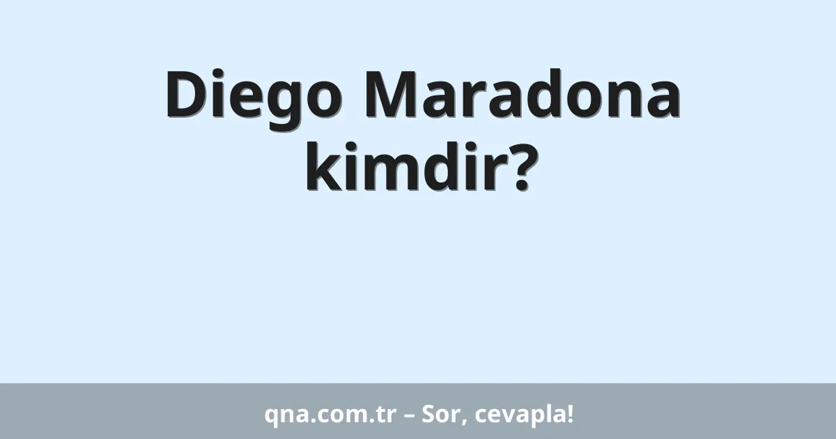 Diego Maradona kimdir?