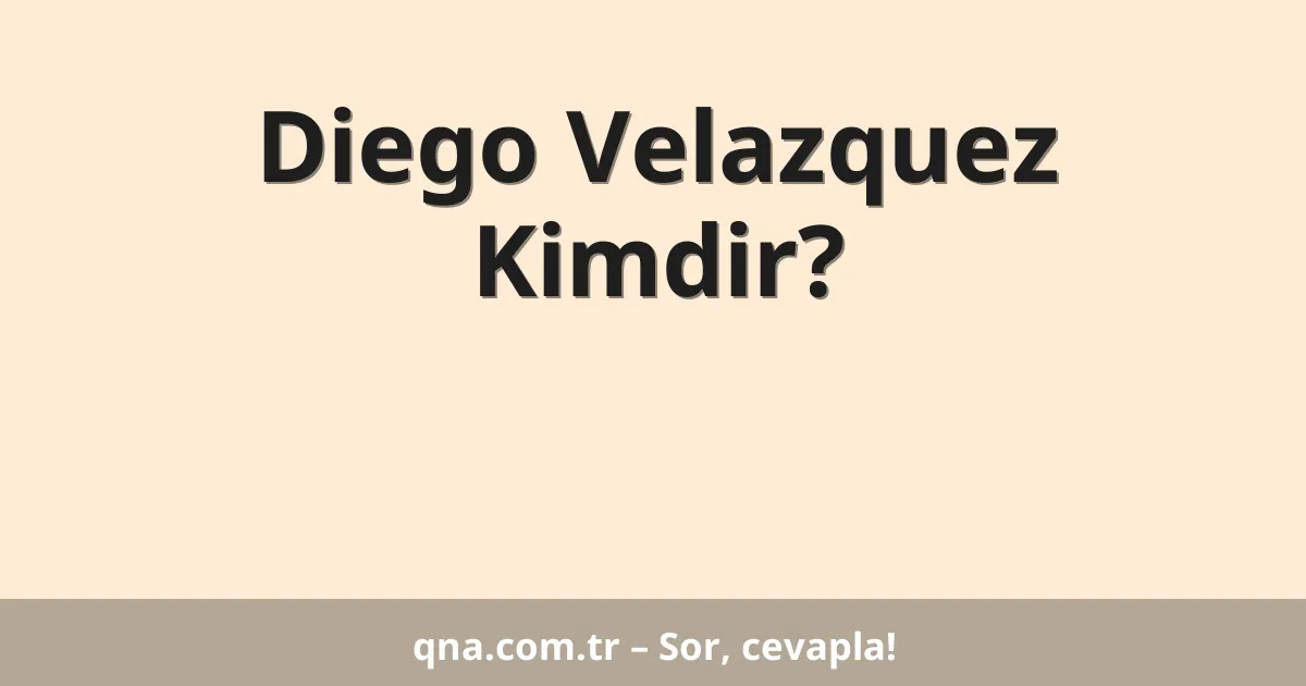 Diego Velazquez Kimdir?