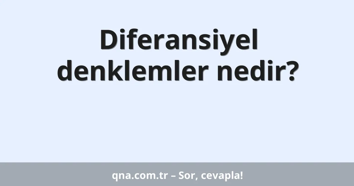 Diferansiyel denklemler nedir?