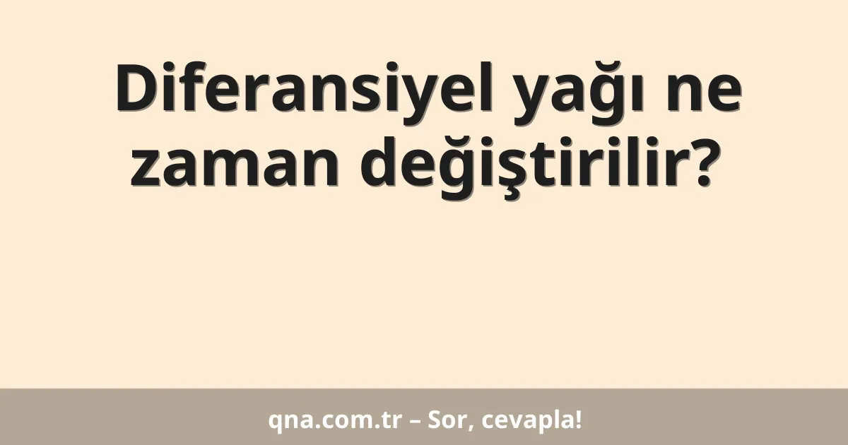 Diferansiyel yağı ne zaman değiştirilir?