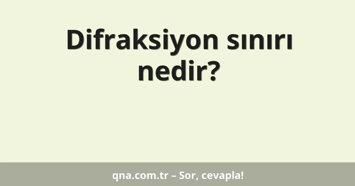 Difraksiyon sınırı nedir?