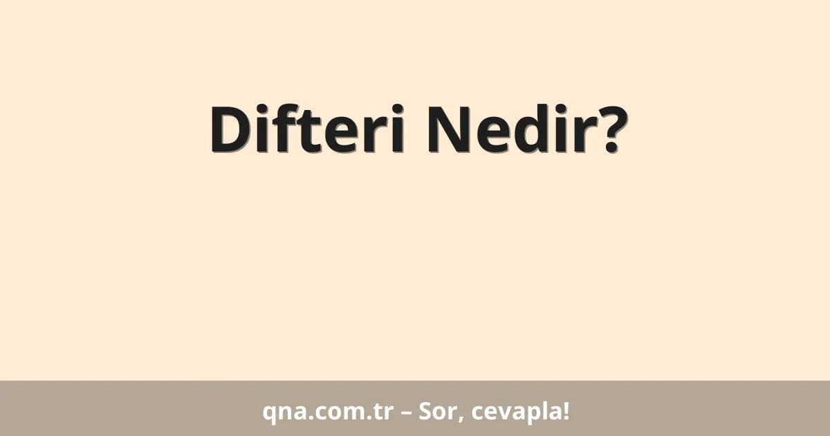 Difteri Nedir?