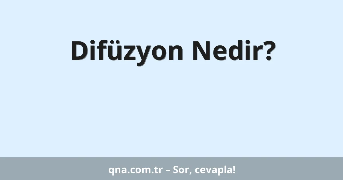 Difüzyon Nedir?