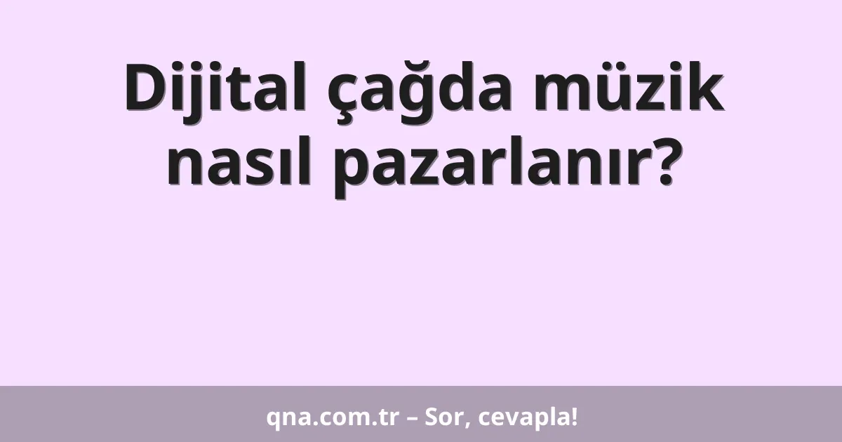 Dijital çağda müzik nasıl pazarlanır?