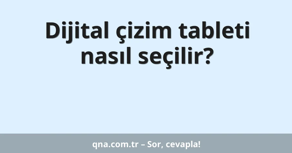 Dijital çizim tableti nasıl seçilir?