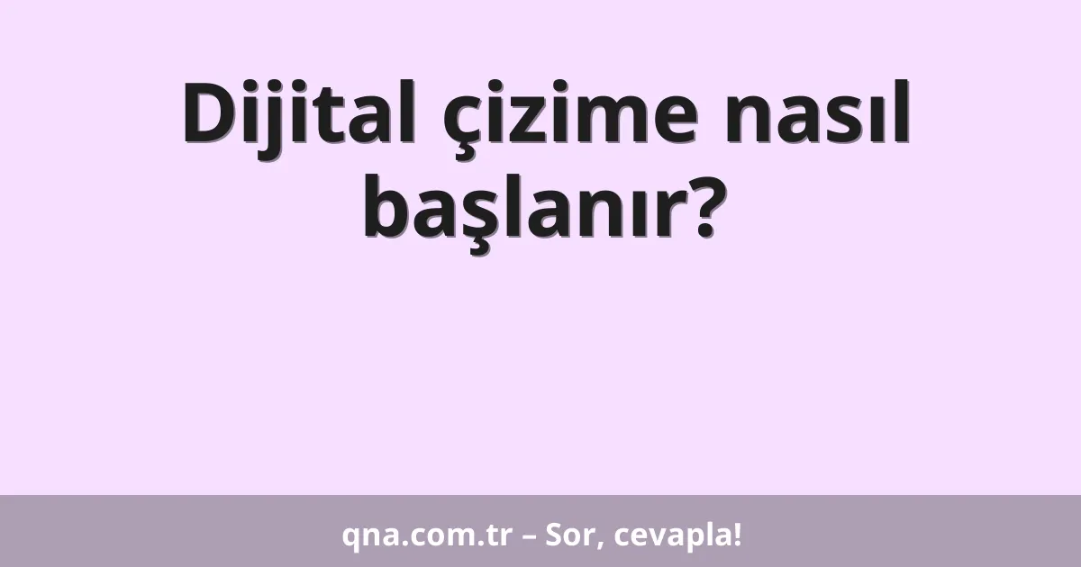 Dijital çizime nasıl başlanır?