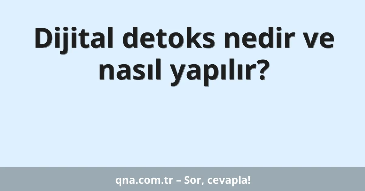 Dijital detoks nedir ve nasıl yapılır?