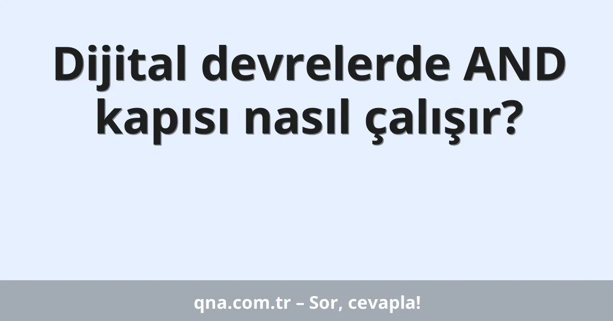 Dijital devrelerde AND kapısı nasıl çalışır?